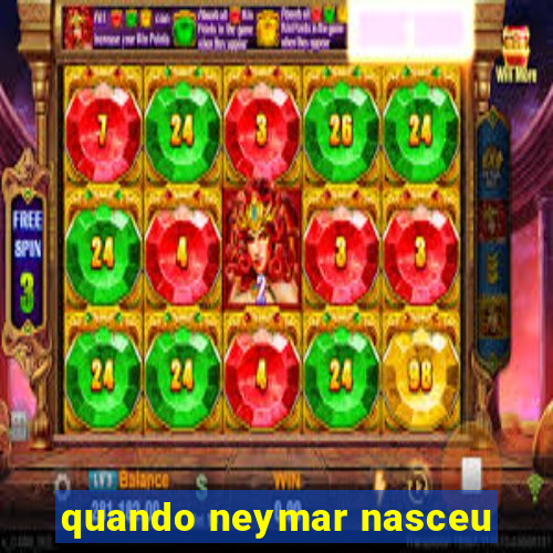 quando neymar nasceu